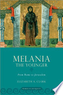Melania the Younger : from Rome to Jerusalem /