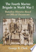The Fourth Marine Brigade in World War I : battalion histories based on official documents /