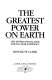 The greatest power on earth : the international race for nuclear supremacy /