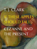 If these apples should fall : Cézanne and the present /