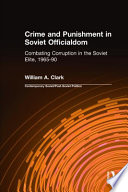 Crime and punishment in Soviet officialdom : combating corruption in the political elite, 1965-1990 /