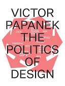 Victor Papanek : the politics of design /