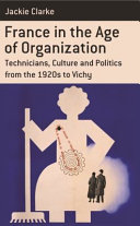 France in the age of organization : factory, home and nation from the 1920s to Vichy /