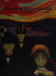 Becoming Edvard Munch : influence, anxiety, and myth /
