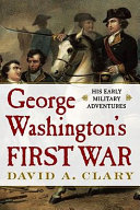 George Washington's first war : his early military adventures /