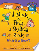 A mink, a fink, a skating rink : what is a noun? /
