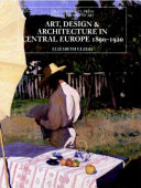 Art, design, and architecture in Central Europe, 1890-1920 /