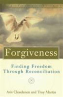 Forgiveness : finding freedom through reconciliation /