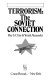 Terrorism : the Soviet connection /
