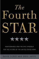 The fourth star : four generals and the epic struggle for the future of the United States Army /