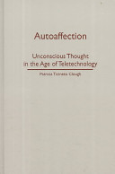 Autoaffection : unconscious thought in the age of teletechnology /