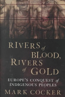 Rivers of blood, rivers of gold : Europe's conquest of indigenous peoples /