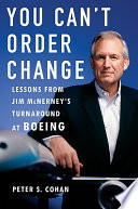 You can't order change : lessons from Jim McNerney's turnaround at Boeing /