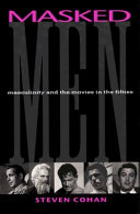 Masked men : masculinity and the movies in the fifties /