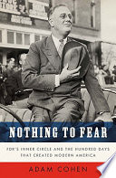 Nothing to fear : FDR's inner circle and the hundred days that created modern America /