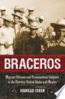 Braceros : migrant citizens and transnational subjects in the postwar United States and Mexico /
