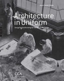 Architecture in uniform : designing and building for the Second World War /