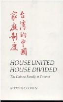 House united, house divided : the Chinese family in Taiwan /