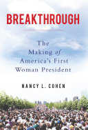 Breakthrough : the making of America's first woman president /