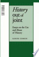 History out of joint : essays on the use and abuse of history /