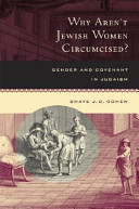 Why aren't Jewish women circumcised? : gender and covenant in Judaism /