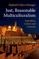 Just, reasonable multiculturalism : liberalism, culture, and coercion /