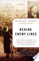 Behind enemy lines : the true story of a French Jewish spy in Nazi Germany /