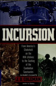 Incursion : from America's choke hold on the NVA lifelines to the sacking of the Cambodian sanctuaries /