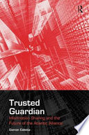 Trusted guardian : information sharing and the future of the Atlantic Alliance /