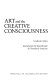 Art and the creative consciousness /