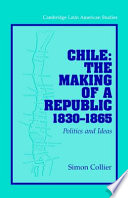 Chile, the making of a republic, 1830-1865 : politics and ideas /