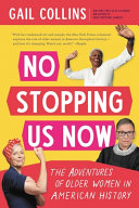 No stopping us now : the adventures of older women in American history /