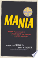 Mania : the story of the outraged and outrageous lives that launched a cultural revolution /