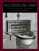 Toilets, bathtubs, sinks, and sewers : a history of the bathroom : illustrated with prints and photographs /