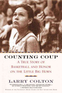 Counting coup : a true story of basketball and honor on the Little Big Horn /