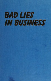Bad lies in business : the commonsense guide to detecting deceit in negotiations, interviews, and investigations /