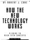 How the new technology works : a guide to high-tech concepts /