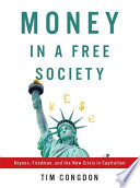 Money in a free society : Keynes, Friedman, and the new crisis in capitalism /