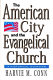 The American city and the evangelical church : a historical overview /