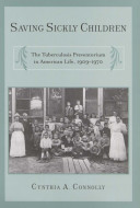 Saving sickly children : the tuberculosis preventorium in American life, 1909-1970 /