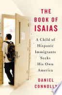 The book of Isaias : a child of Hispanic immigrants seeks his own America /