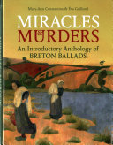 Miracles & murders : an introductory anthology of Breton ballads /