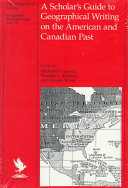 A scholar's guide to geographical writing on the American and Canadian past /