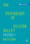 The psychology of Silicon Valley : ethical threats and emotional unintelligence in the tech industry /