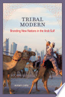 Tribal modern : branding new nations in the Arab Gulf /