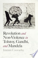 Revolution and non-violence in Tolstoy, Gandhi, and Mandela /