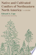 Native and cultivated conifers of northeastern North America : a guide /
