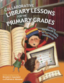 Collaborative library lessons for the primary grades : linking research skills to curriculum standards /