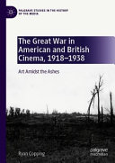 The great war in American and British cinema, 1918-1938 : art amidst the ashes /