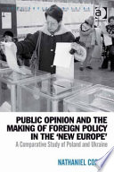 Public opinion and the making of foreign policy in the 'New Europe' : a comparative study of Poland and Ukraine /
